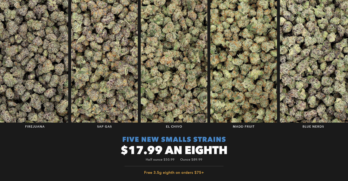 Five new Smalls strains, eighths $17.99